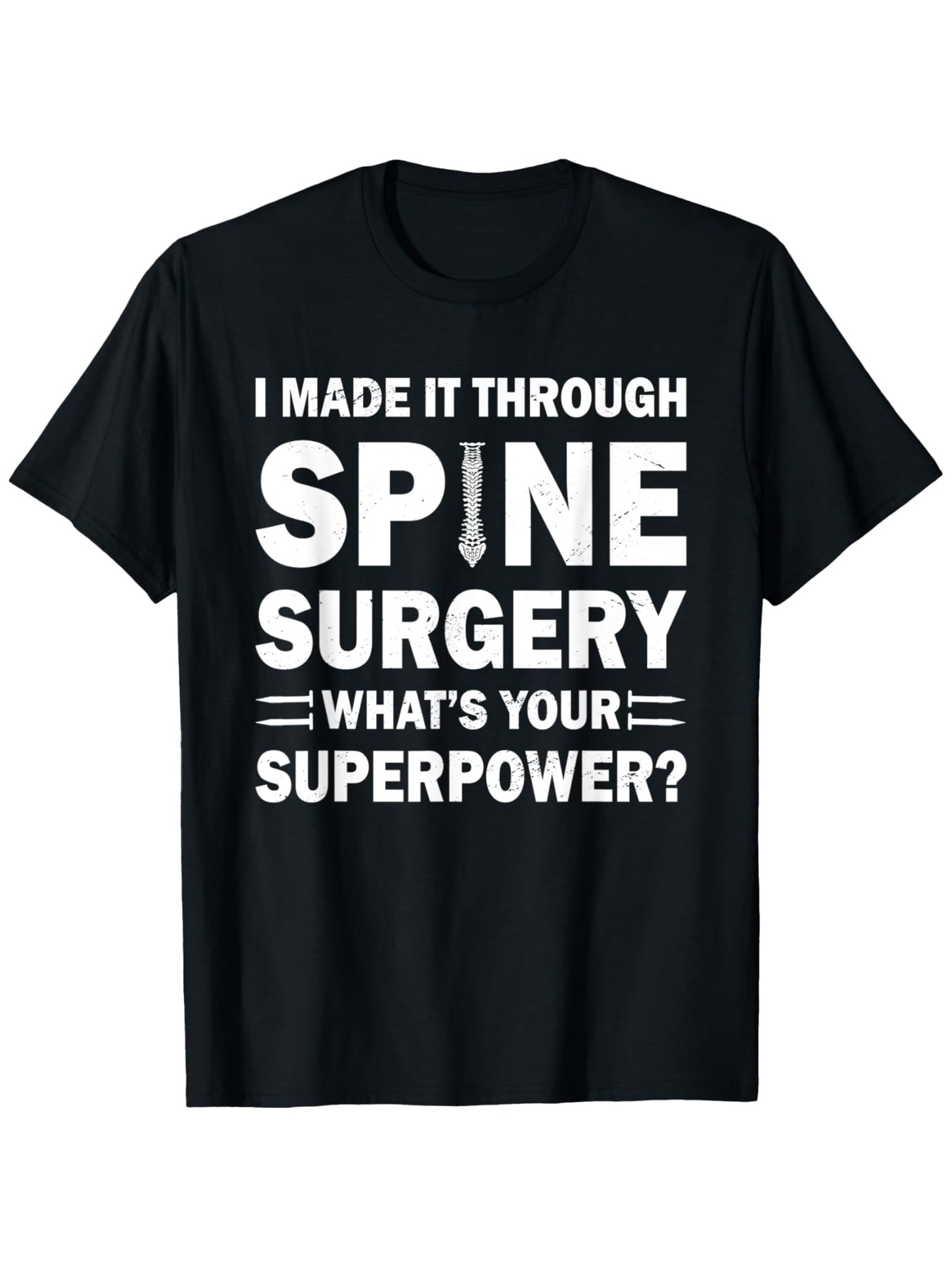 Men's Graphic T-Shirt I Made It Through Spine Surgery Whats Your Superpower Motivational Slogan With Large Bold White Letters T Shirt