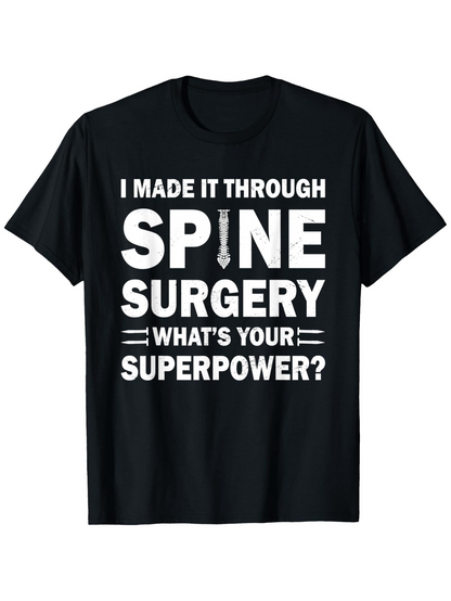 Men's Graphic T-Shirt I Made It Through Spine Surgery Whats Your Superpower Motivational Slogan With Large Bold White Letters T Shirt