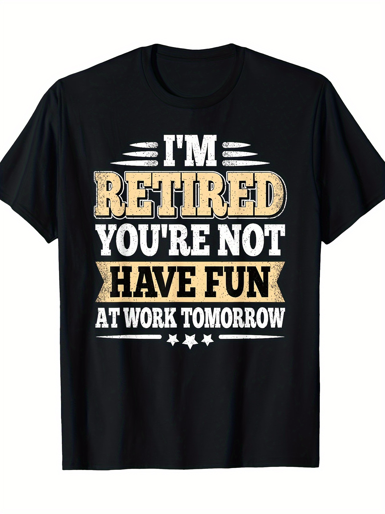 Men's Graphic T-Shirt Im Retired Youre Not Have Fun At Work Tomorrow Bold Text Statement Black T Shirt