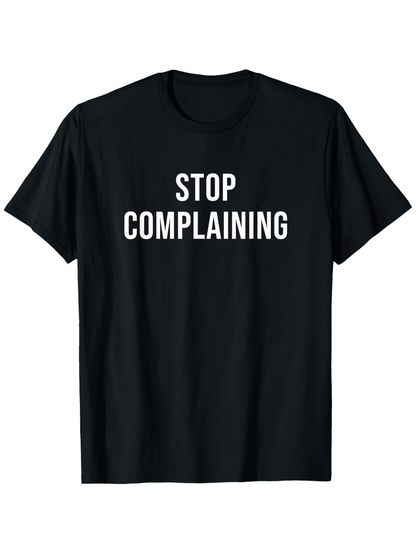 Men's Graphic T-Shirt Stop Complaining Bold White Letters On Minimalist Black T Shirt