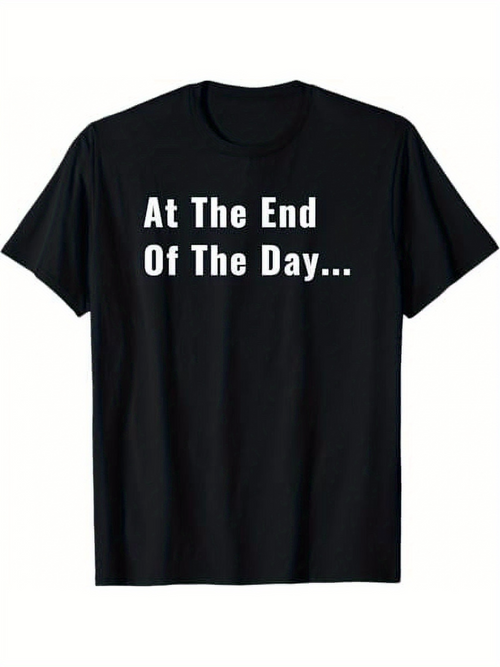 Men's Graphic T-Shirt At The End Of The Day Bold White Lettering Classic Cotton T Shirt