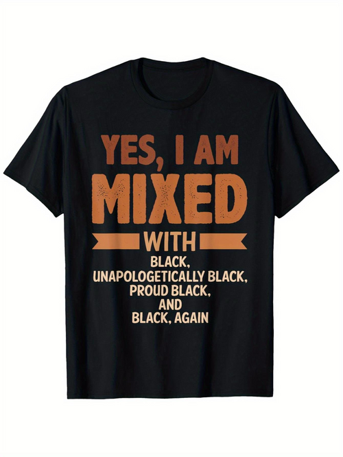 Men's Graphic T-Shirt Yes I Am Mixed With Proud Unapologetically Black Again