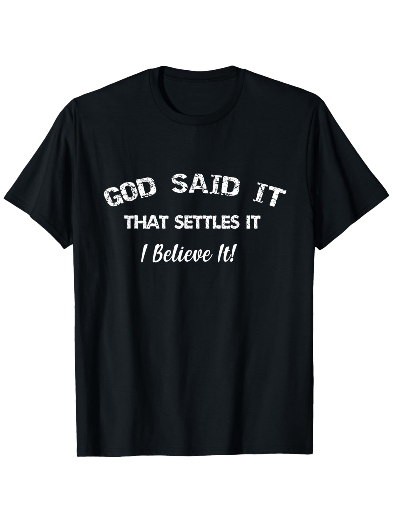 Men's Graphic T-Shirt God Said It That Settles It I Believe It Bold Text Design Statement