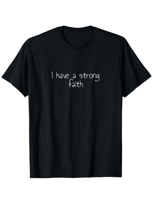 Men's Graphic T-Shirt I Have A Strong Faith Handwritten Words On Solid Black Fabric