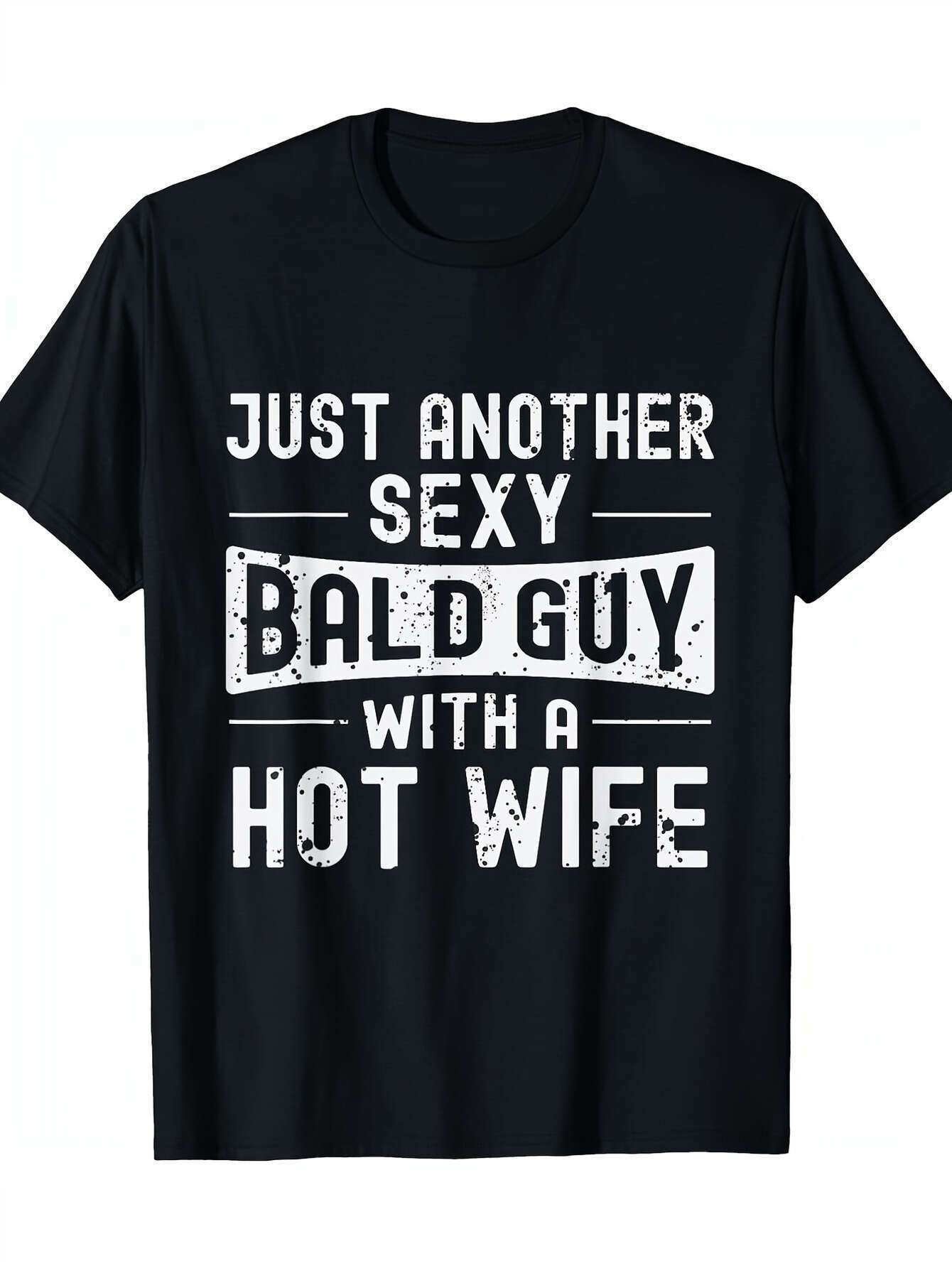 Men's Graphic T-Shirt Just Another Sexy Bald Guy With A Hot Wife Bold White Letters On Black Cotton T Shirt