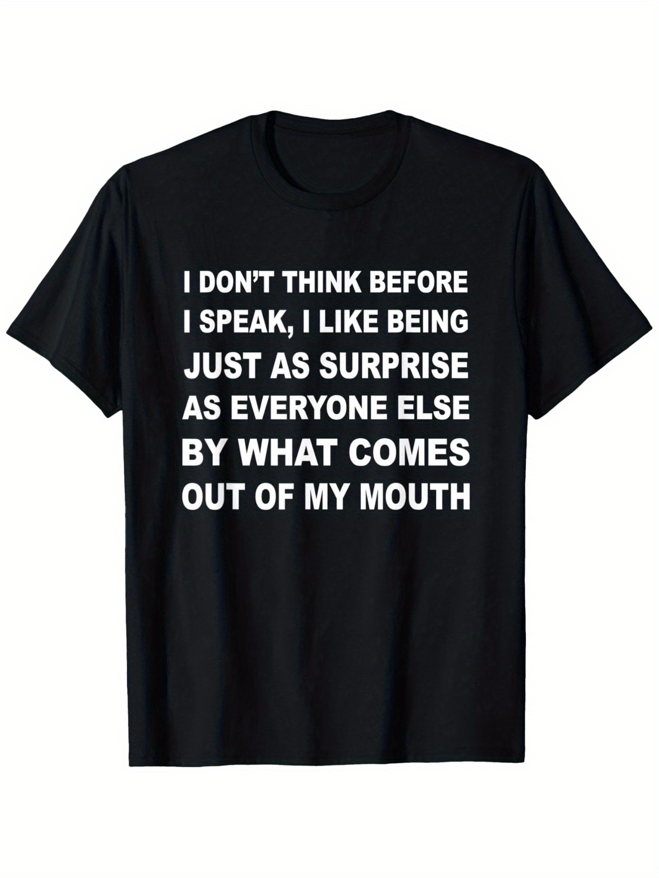 Men's Graphic T-Shirt I Dont Think Before I Speak I Like Being Just As Surprise As Everyone Else By What Comes Out Of My Mouth Bold White Lettering On Plain Black T Shirt