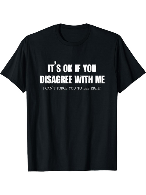 Men's Graphic T-Shirt Its Ok If You Disagree With Me I Cant Force You To Be Right Statement Shirt