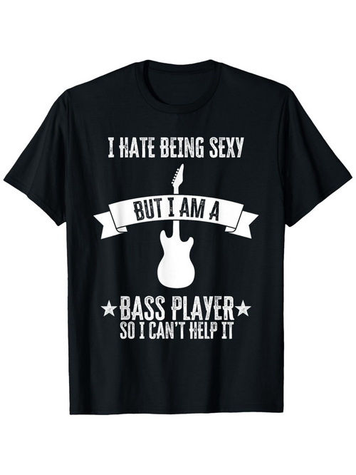 Men's Graphic T-Shirt I Hate Being Sexy With Stylish Guitar And Banner Bass Player