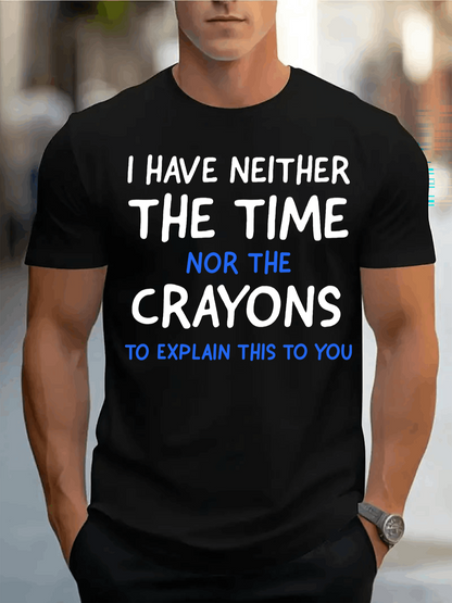 Men's Graphic T-Shirt I Have Neither The Time Nor The Crayons To Explain This To You Bold White Blue Lettering Statement T Shirt