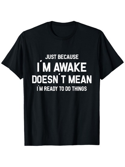 Men's Graphic T-Shirt Just Because I Am Awake Does Not Mean I Am Ready To Do Things Bold Slogan Statement Black Shirt