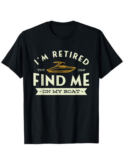 Men's Graphic T-Shirt Im Retired Find Me Relaxing Under Sunlight With Speed Boat