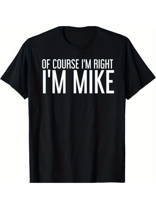 Men's Graphic T-Shirt Of Course I Am Right Large Block Letters On Black Shirt Mike