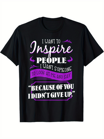Men's Graphic T-Shirt I Want To Inspire People Because Of You I Did Not Give Up Motivational Saying Shirt