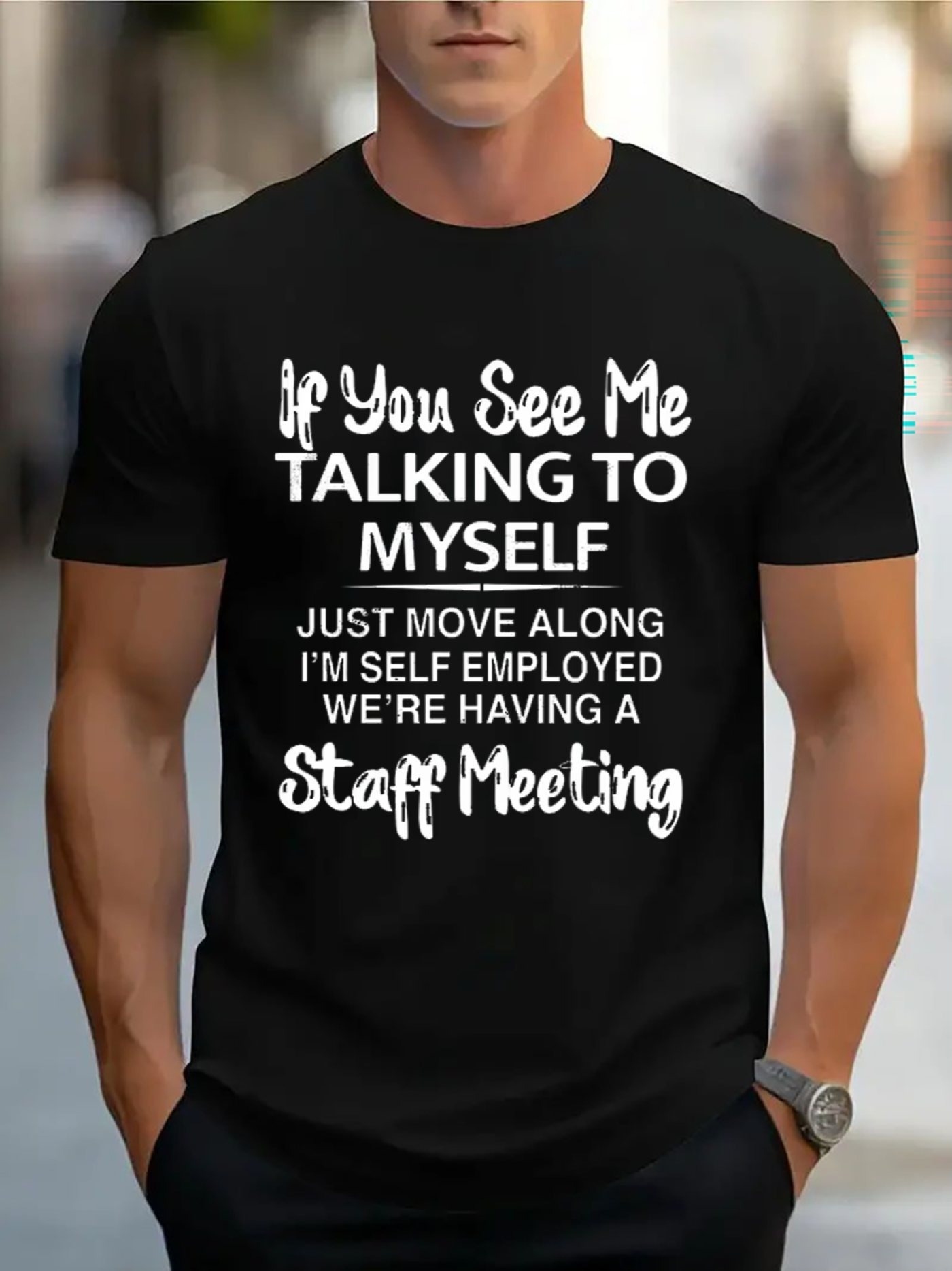 Men's Graphic T-Shirt If You See Me Talking To Myself Just Move Along Self Employed Staff Meeting