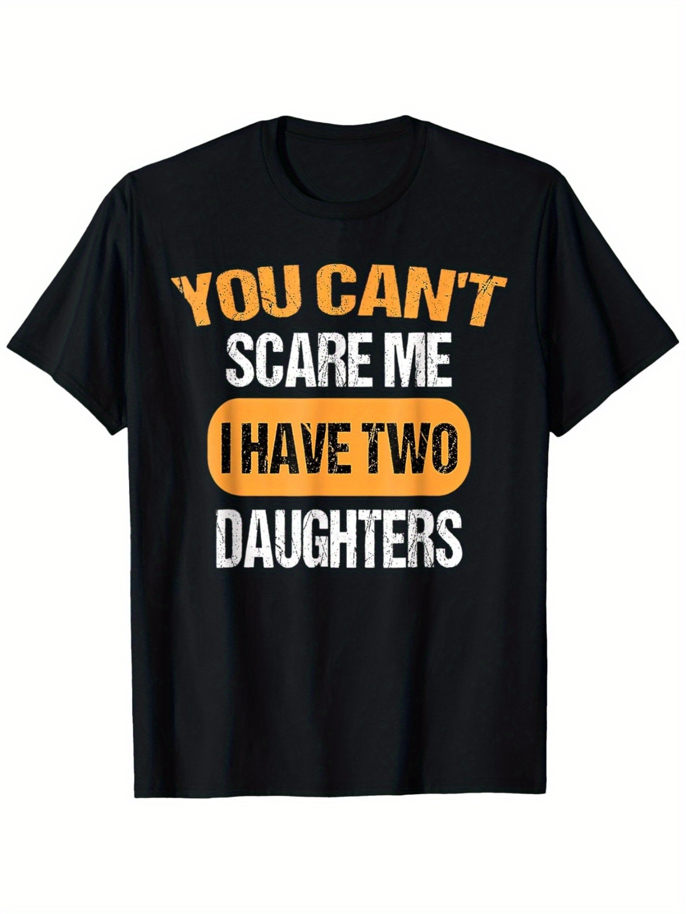 Men's Graphic T-Shirt You Cant Scare Me I Have Two Daughters Bold Contrast Lettered Statement T Shirt