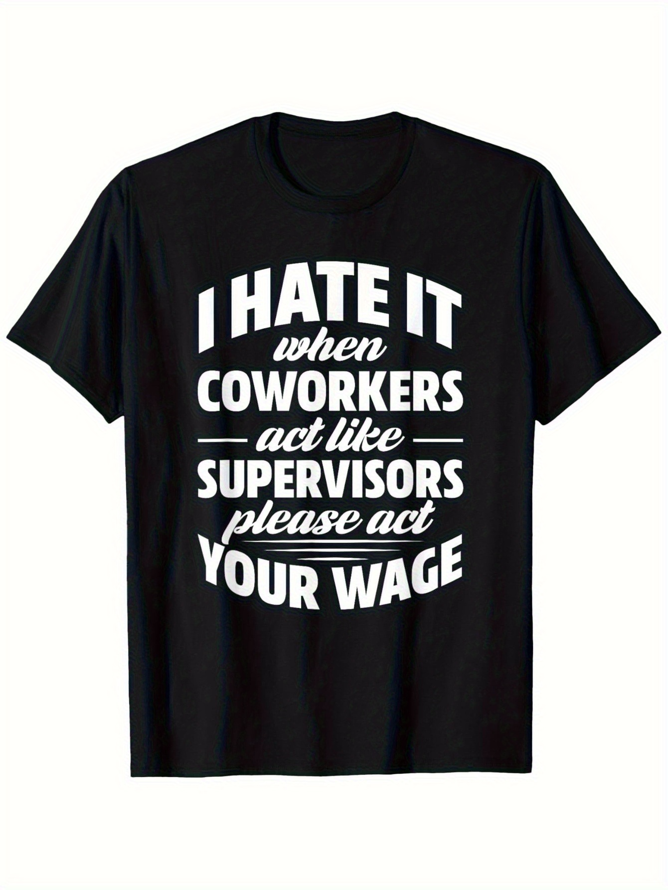Men's Graphic T-Shirt I Hate It When Coworkers Act Like Supervisors Please Act Your Wage Bold Statement Black T Shirt