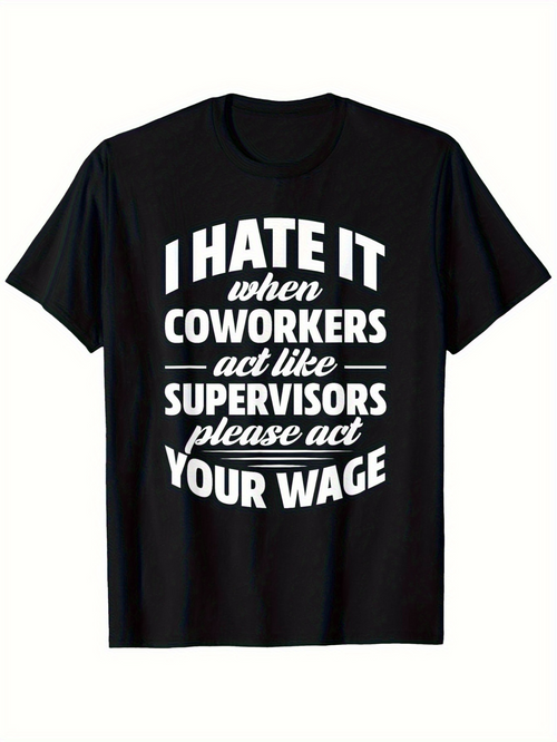 Men's Graphic T-Shirt I Hate It When Coworkers Act Like Supervisors Please Act Your Wage Bold Statement Black T Shirt