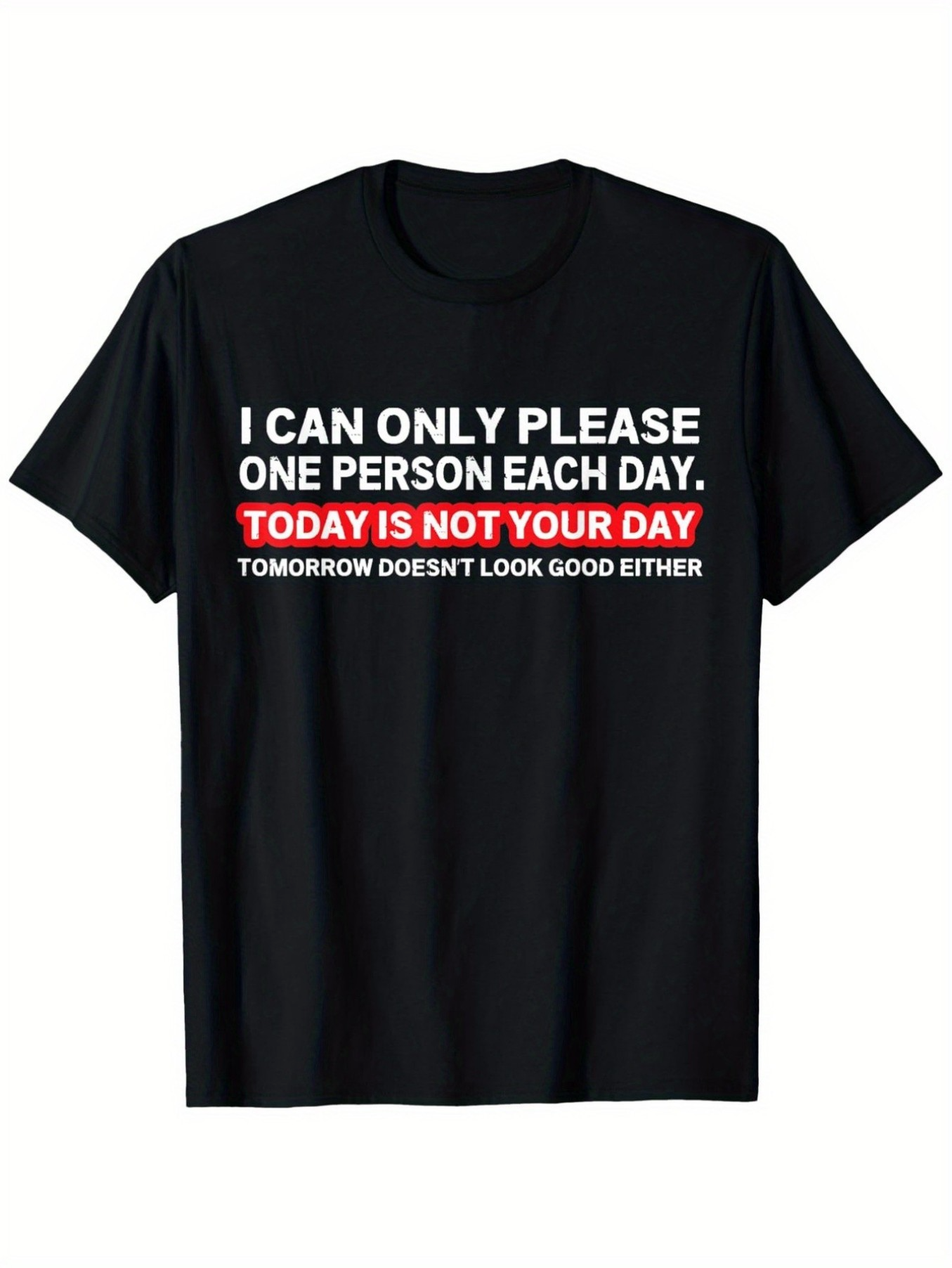 Men's Graphic T-Shirt I Can Only Please One Person Each Day White Bold Font Black T Shirt