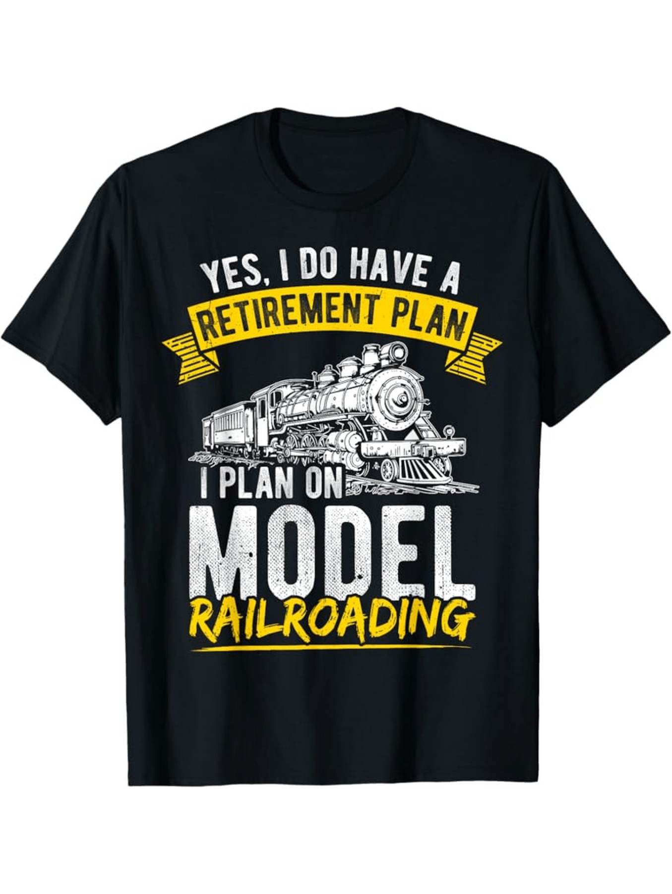Men's Graphic T-Shirt Yes I Do Have A Retirement Plan With Steam Locomotive And Bold Lettered Railroad Train