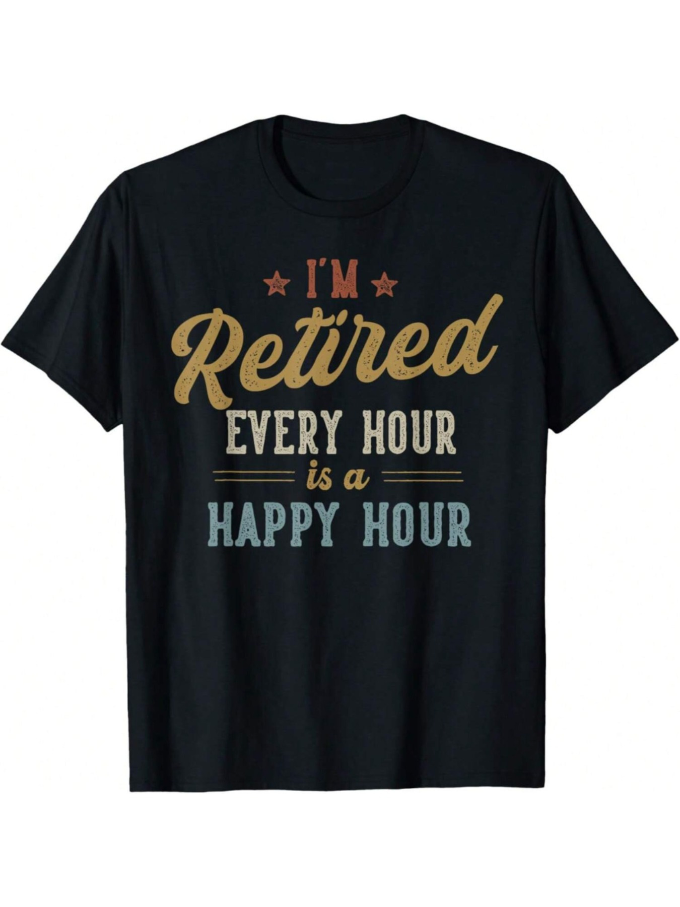 Men's Graphic T-Shirt Im Retired Every Hour Is A Happy Hour Retro Typography On Soft Cotton Short Sleeve T Shirt