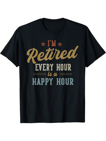 Men's Graphic T-Shirt Im Retired Every Hour Is A Happy Hour Retro Typography On Soft Cotton Short Sleeve T Shirt