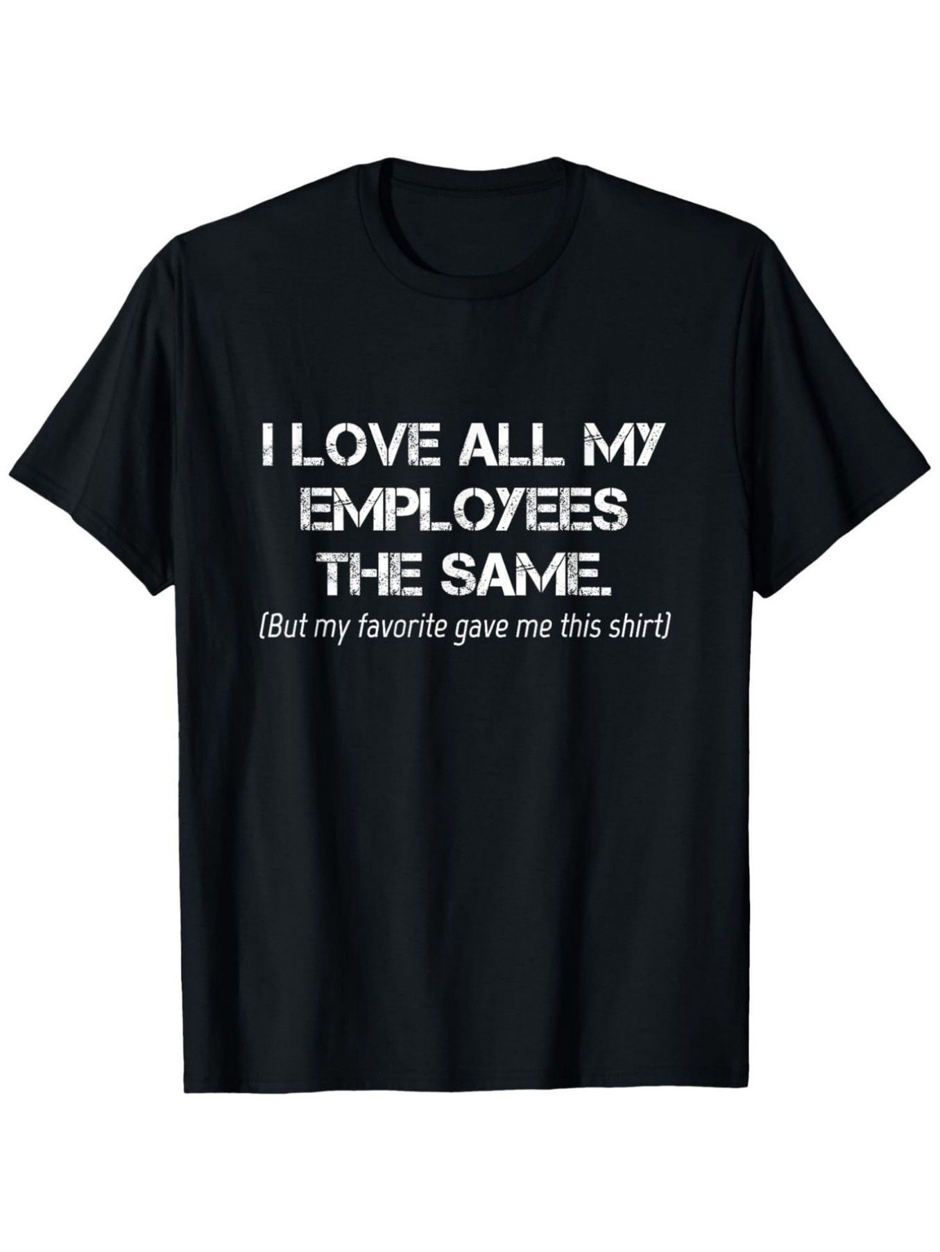 Men's Graphic T-Shirt I Love All My Employees The Same But My Favorite Gave Me This Shirt