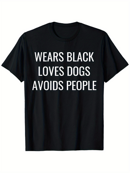 Men's Graphic T-Shirt Wears Black Loves Dogs Avoids People White Bold Lettering On Black Shirt