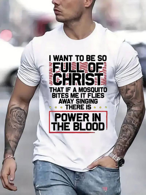 Men's Graphic T-Shirt I Want To Be So Full Of Christ That If A Mosquito Bites Me It Flies Away Singing There Is Power In The Blood