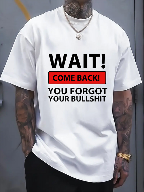 Men's Graphic T-Shirt Wait Come Back You Forgot Your Bullshit Text On White Tee