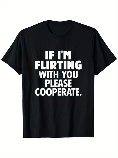 Men's Graphic T-Shirt If Im Flirting With You Please Cooperate Bold White Letters Black Cotton Shirt