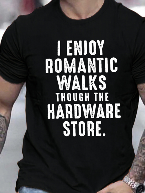 Men's Graphic T-Shirt I Enjoy Romantic Walks Through The Hardware Store Bold Letters On Black Shirt