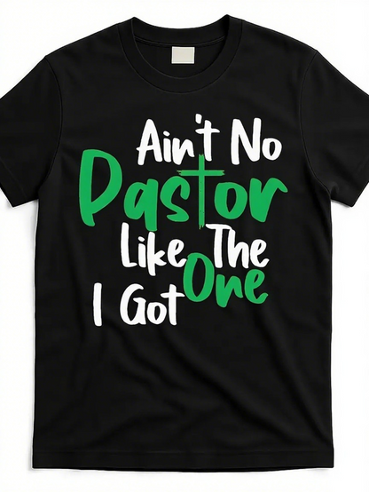 Men's Graphic T-Shirt Aint No Pastor Like The One I Got Bold Lettering Over Clean Black Shirt