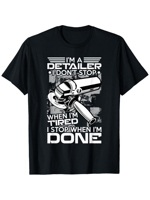 Men's Graphic T-Shirt Im A Detailer I Dont Stop When Im Tired I Stop When Im Done Heavy Duty Machine