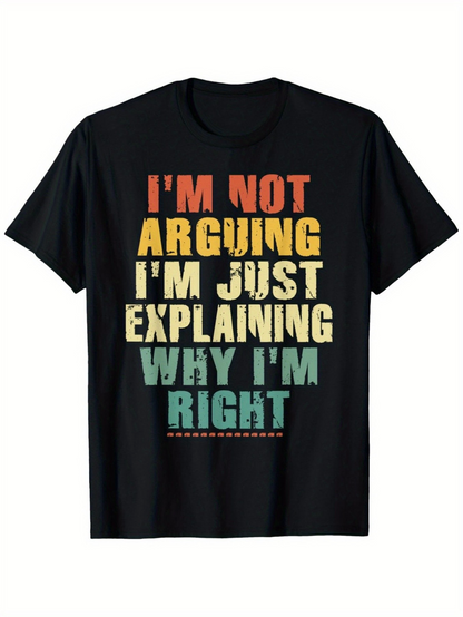 Men's Graphic T-Shirt Im Not Arguing Im Just Explaining Why Im Right Bold Colorful Letters On Black Cotton Shirt
