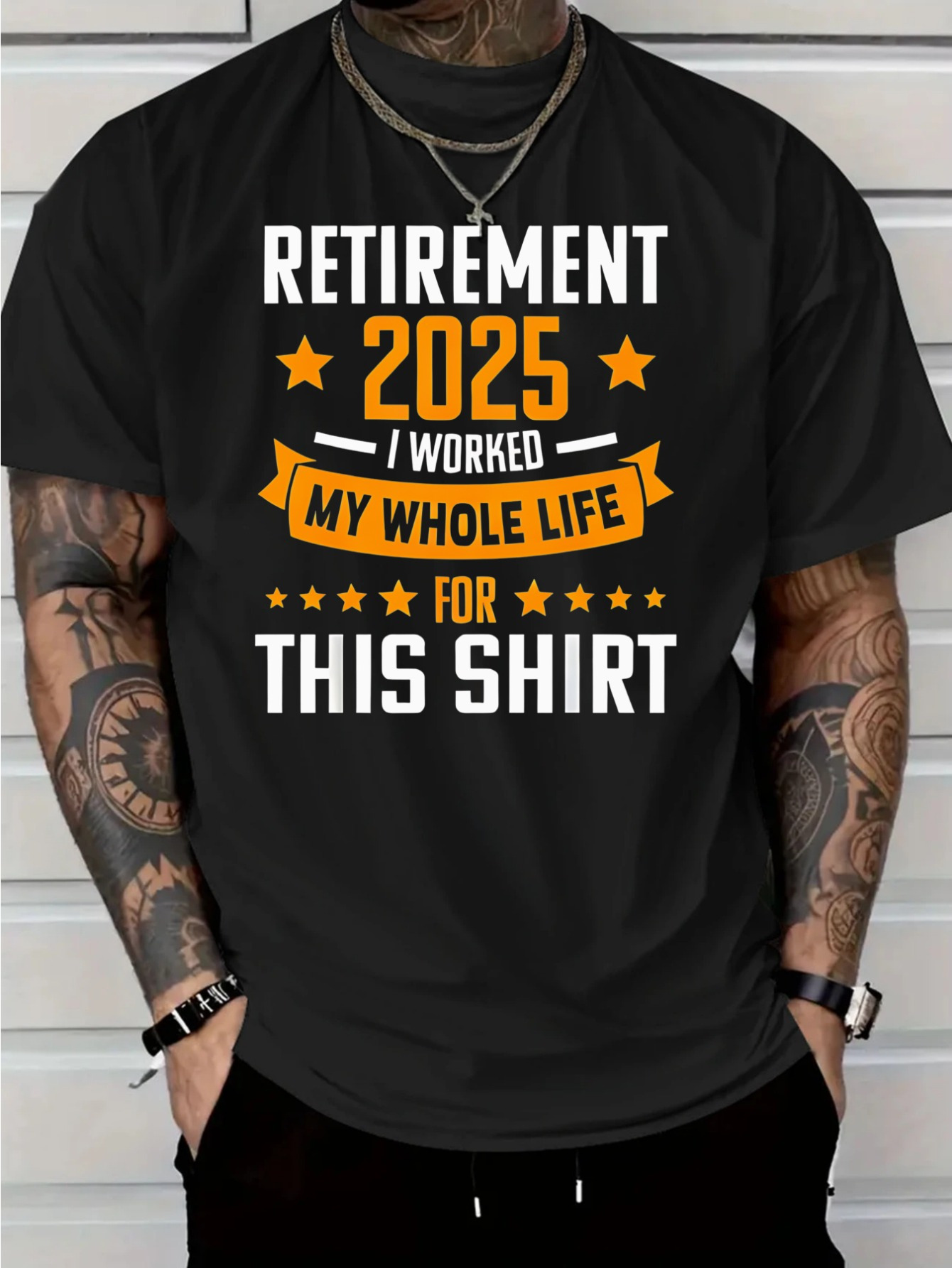 Men's Graphic T-Shirt Retirement 2025 My Whole Life Worked For This Shirt With Bold Lettering And Orange Stars