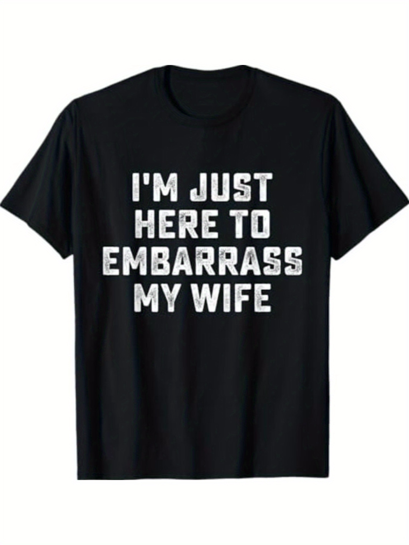 Men's Graphic T-Shirt Im Just Here To Embarrass My Wife Bold White Letter Statement T Shirt