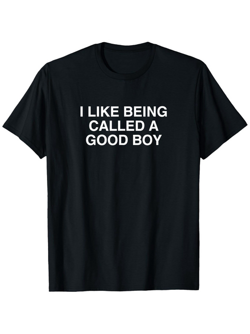 Men's Graphic T-Shirt I Like Being Called A Good Boy Simple Bold Lettering Statement Shirt