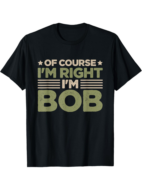 Men's Graphic T-Shirt Of Course Im Right Im Bob Vintage Lettering With Bold Graphic T Shirt