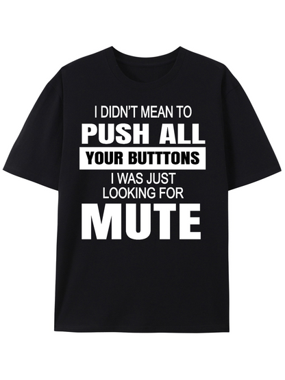 Men's Graphic T-Shirt I Didnt Mean To Push All Your Buttons I Was Just Looking For Mute Text Statement T Shirt