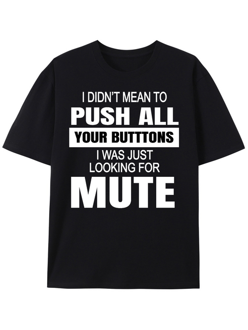 Men's Graphic T-Shirt I Didnt Mean To Push All Your Buttons I Was Just Looking For Mute Text Statement T Shirt