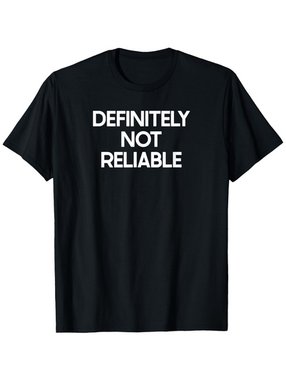 Men's Graphic T-Shirt Definitely Not Reliable Bold White Block Letters On Classic Black Fabric T Shirt
