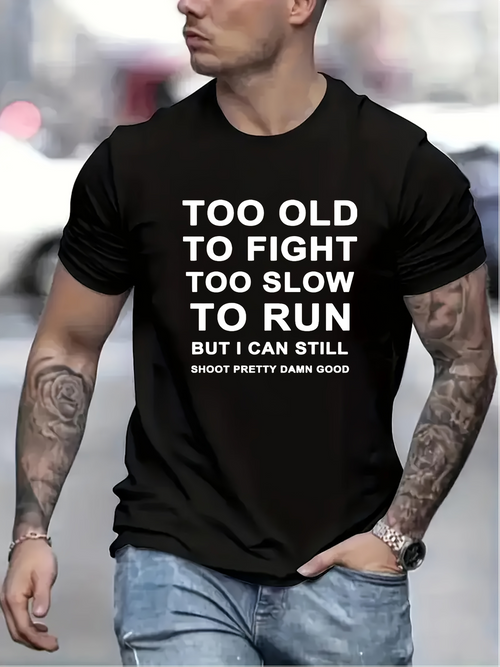 Men's Graphic T-Shirt Too Old To Fight Too Slow To Run But I Can Still Shoot Pretty Darn Good Statement T Shirt