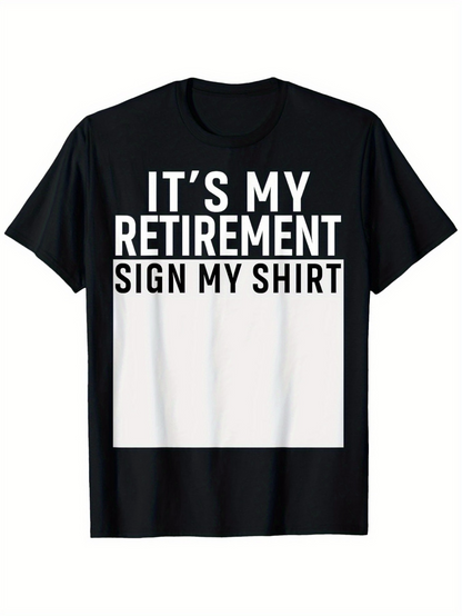 Men's Graphic T-Shirt Its My Retirement Sign My Shirt Bold White Letters On Black Fabric Shirt