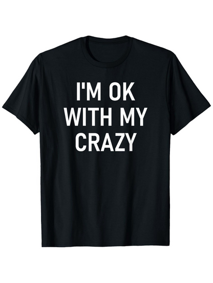 Men's Graphic T-Shirt Im Ok With My Crazy Bold Statement Letters Centered On Black Shirt