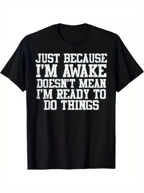 Men's Graphic T-Shirt Just Because Im Awake Doesnt Mean Im Ready To Do Things Bold Statement Quote T Shirt