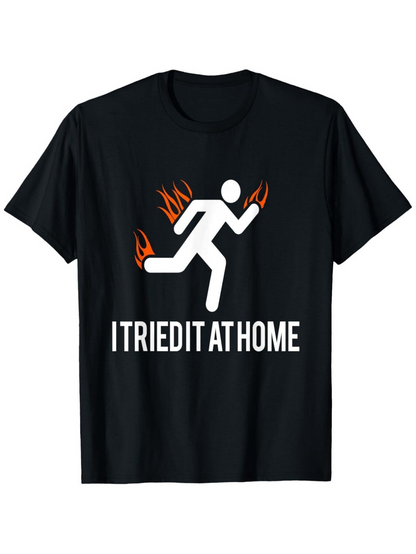 Men's Graphic T-Shirt I Tried It At Home Running Stickman With Flames Under Fire Effect