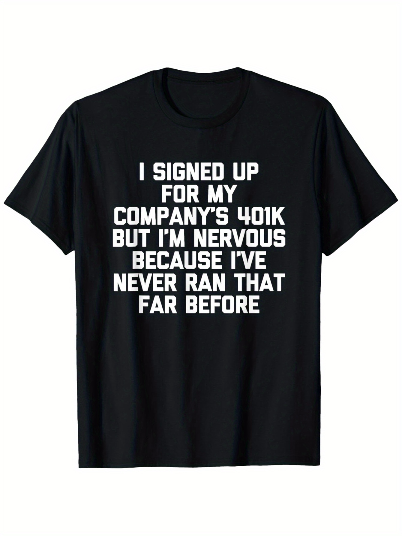 Men's Graphic T-Shirt I Signed Up For My Companys 401k Nervous Never Ran That Far T Shirt