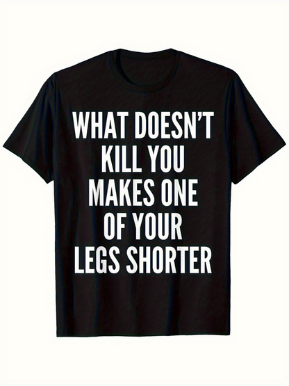 Men's Graphic T-Shirt What Doesnt Kill You Makes One Of Your Legs Shorter Bold White Lettering T Shirt