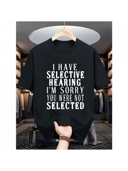 Men's Graphic T-Shirt I Have Selective Hearing Sorry You Were Not Selected Typography T Shirt