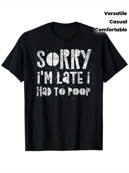 Men's Graphic T-Shirt Sorry Im Late I Had To Poop White Grunge Paint Print Casual T Shirt